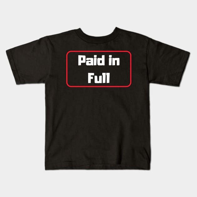 Paid in Full Kids T-Shirt by partnersinfire